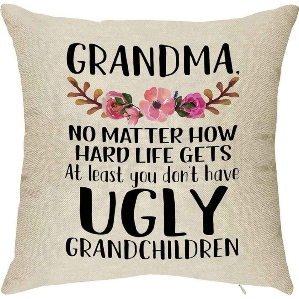 Grandma at Least You Don't Have Ugly Grandchildren pillowcase